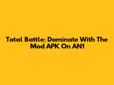 Total Battle: Dominate With The Mod APK On AN1