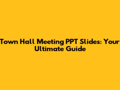 Town Hall Meeting PPT Slides: Your Ultimate Guide