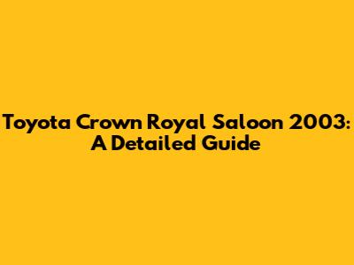 Toyota Crown Royal Saloon 2003: A Detailed Guide