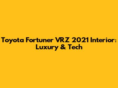 Toyota Fortuner VRZ 2021 Interior: Luxury & Tech