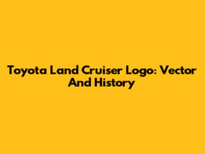 Toyota Land Cruiser Logo: Vector And History