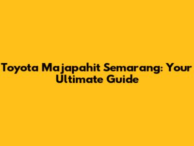 Toyota Majapahit Semarang: Your Ultimate Guide