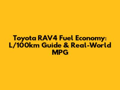 Toyota RAV4 Fuel Economy: L/100km Guide & Real-World MPG