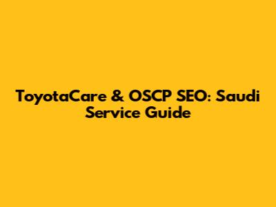 ToyotaCare & OSCP SEO: Saudi Service Guide
