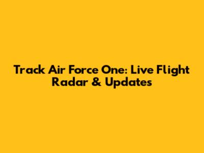 Track Air Force One: Live Flight Radar & Updates