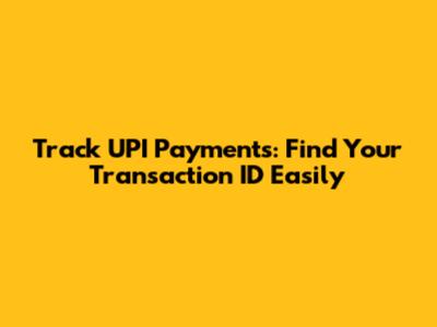 Track UPI Payments: Find Your Transaction ID Easily