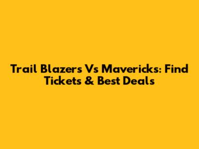 Trail Blazers Vs Mavericks: Find Tickets & Best Deals