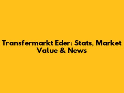 Transfermarkt Eder: Stats, Market Value & News