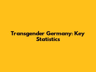 Transgender Germany: Key Statistics