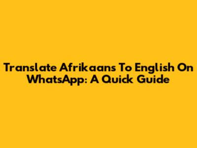 Translate Afrikaans To English On WhatsApp: A Quick Guide