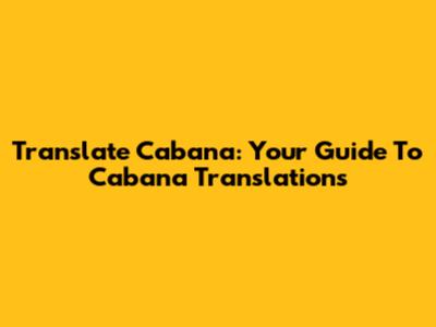 Translate Cabana: Your Guide To Cabana Translations