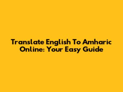 Translate English To Amharic Online: Your Easy Guide