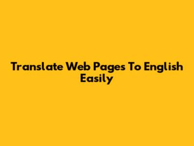 Translate Web Pages To English Easily