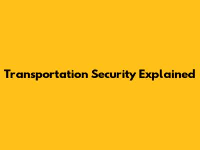 Transportation Security Explained