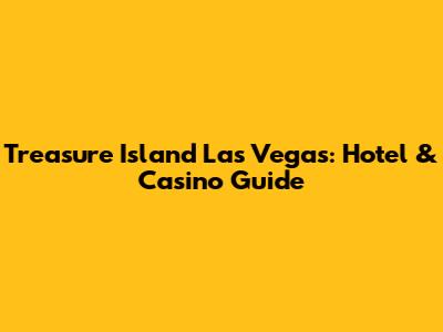 Treasure Island Las Vegas: Hotel & Casino Guide