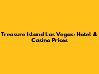 Treasure Island Las Vegas: Hotel & Casino Prices