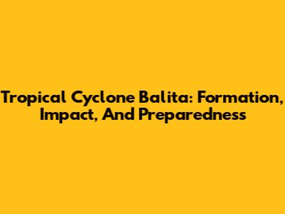 Tropical Cyclone Balita: Formation, Impact, And Preparedness