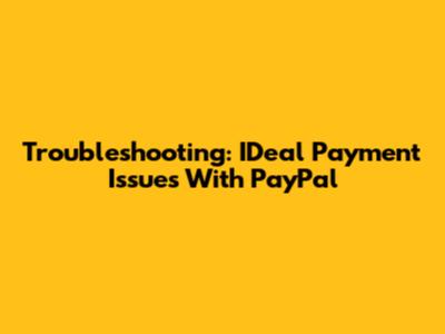 Troubleshooting: IDeal Payment Issues With PayPal