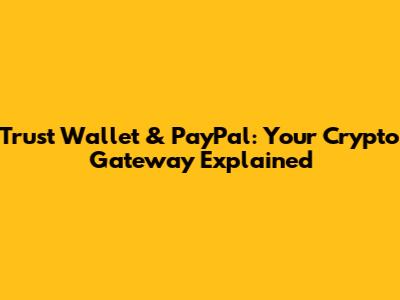 Trust Wallet & PayPal: Your Crypto Gateway Explained