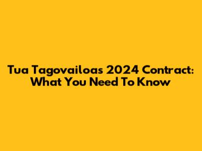 Tua Tagovailoa's 2024 Contract: What You Need To Know