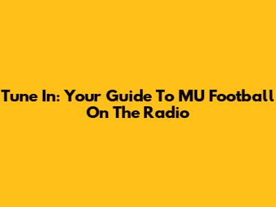 Tune In: Your Guide To MU Football On The Radio