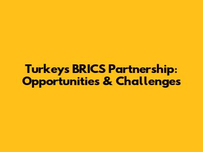 Turkey's BRICS Partnership: Opportunities & Challenges