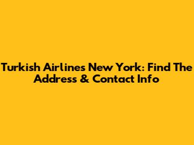 Turkish Airlines New York: Find The Address & Contact Info