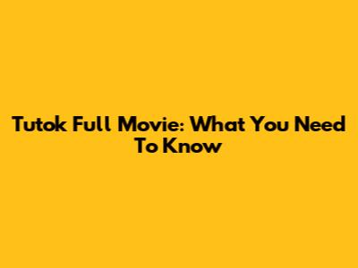 Tutok Full Movie: What You Need To Know