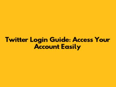 Twitter Login Guide: Access Your Account Easily