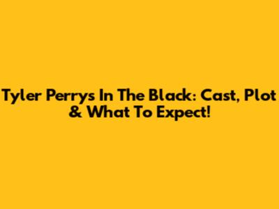 Tyler Perry's 'In The Black': Cast, Plot & What To Expect!