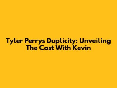 Tyler Perry's Duplicity: Unveiling The Cast With Kevin