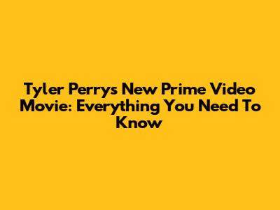 Tyler Perry's New Prime Video Movie: Everything You Need To Know