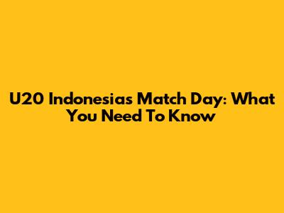 U20 Indonesia's Match Day: What You Need To Know