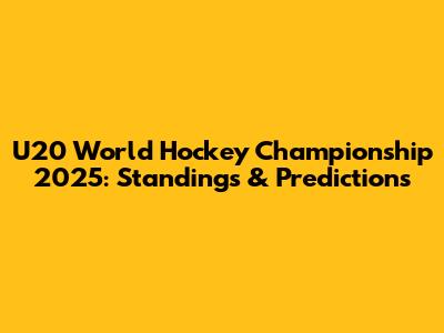 U20 World Hockey Championship 2025: Standings & Predictions