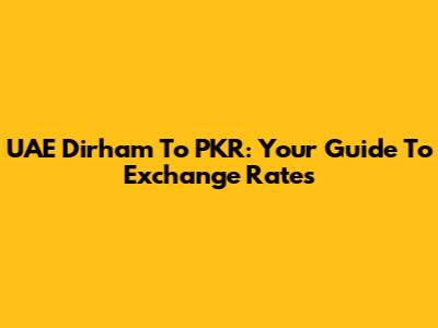UAE Dirham To PKR: Your Guide To Exchange Rates