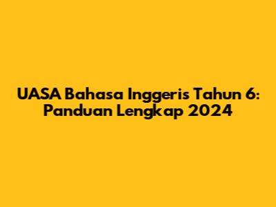 UASA Bahasa Inggeris Tahun 6: Panduan Lengkap 2024