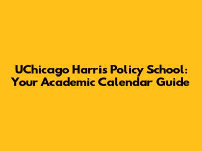 UChicago Harris Policy School: Your Academic Calendar Guide