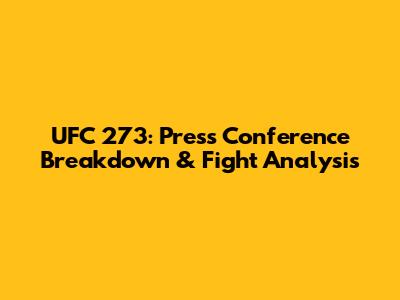 UFC 273: Press Conference Breakdown & Fight Analysis