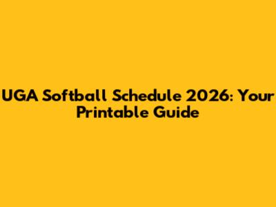UGA Softball Schedule 2026: Your Printable Guide