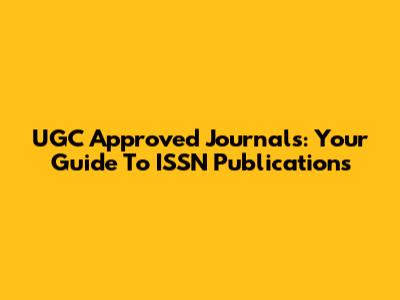 UGC Approved Journals: Your Guide To ISSN Publications