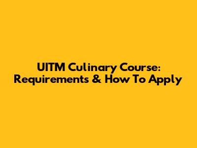 UITM Culinary Course: Requirements & How To Apply