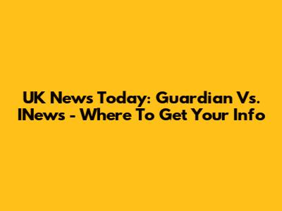 UK News Today: Guardian Vs. INews - Where To Get Your Info