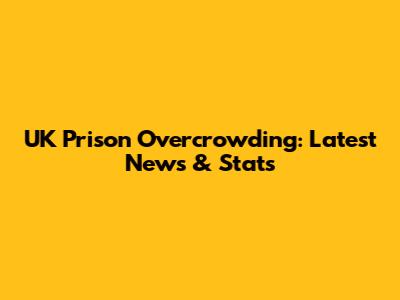 UK Prison Overcrowding: Latest News & Stats