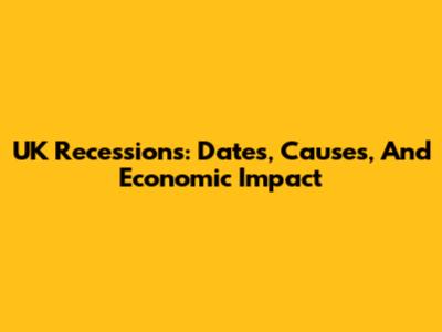 UK Recessions: Dates, Causes, And Economic Impact