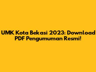 UMK Kota Bekasi 2023: Download PDF Pengumuman Resmi!