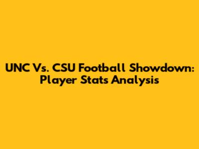 UNC Vs. CSU Football Showdown: Player Stats Analysis