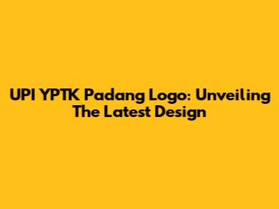 UPI YPTK Padang Logo: Unveiling The Latest Design
