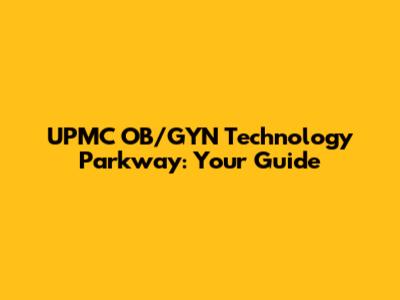 UPMC OB/GYN Technology Parkway: Your Guide