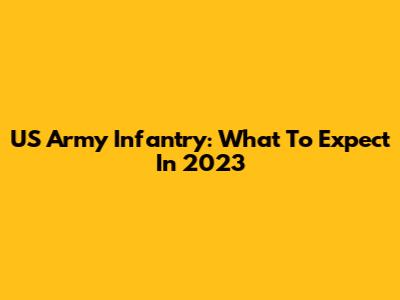 US Army Infantry: What To Expect In 2023