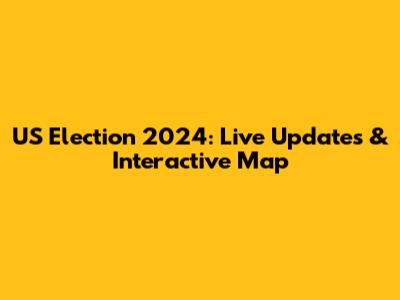 US Election 2024: Live Updates & Interactive Map